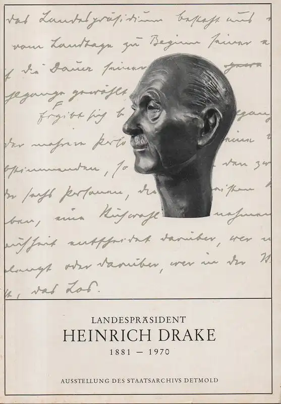 Sagebiel, Martina / Stöwer, Herbert: Landespräsident Heinrich Drake 1881 1970. Ausstellung des Staatsarchivs Detmold. Aus der Reihe: Veröffentlichungen der staatlichen Archive des Landes Nordrhein Westfalen..
