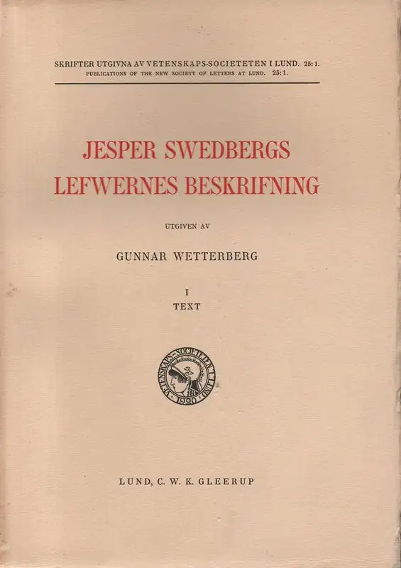 Swedberg, Jesper (Text) / Wetterberg, Gunnar (Hrsg.): Jesper Swedbergs lefwernes beskrifning. 1. Text. (Skrifter utgivna av Vetenskaps-Societeten in Lund 25,1). 