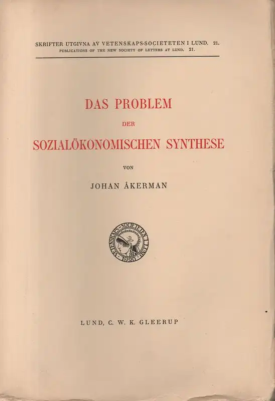 Akerman, Johan: Das Problem der sozialökonomischen Synthese. (Skrifter utgivna av Vetenskaps-Societeten i Lund ; 21). 