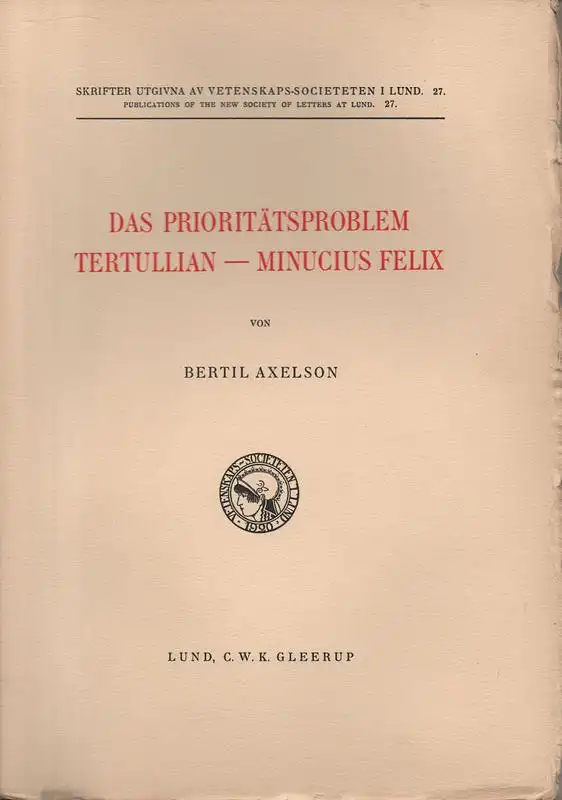 Axelson, Bertil: Das Prioritätsproblem Tertullian - Minucius Felix. (Skrifter utgivna av Vetenskaps-Societeten i Lund ; 27). 