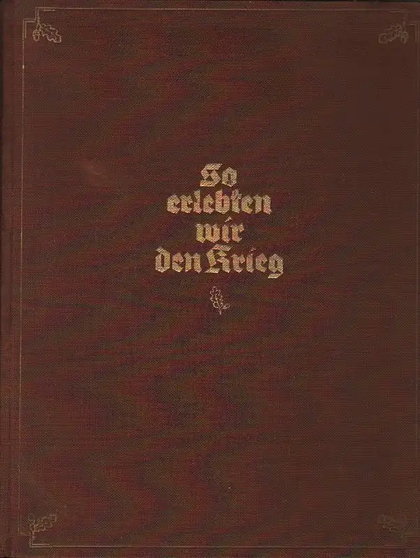 Schauwecker, Franz: So erlebten wir den Krieg. Der große Krieg 1914 - 1918 in Einzeldarstellungen. 