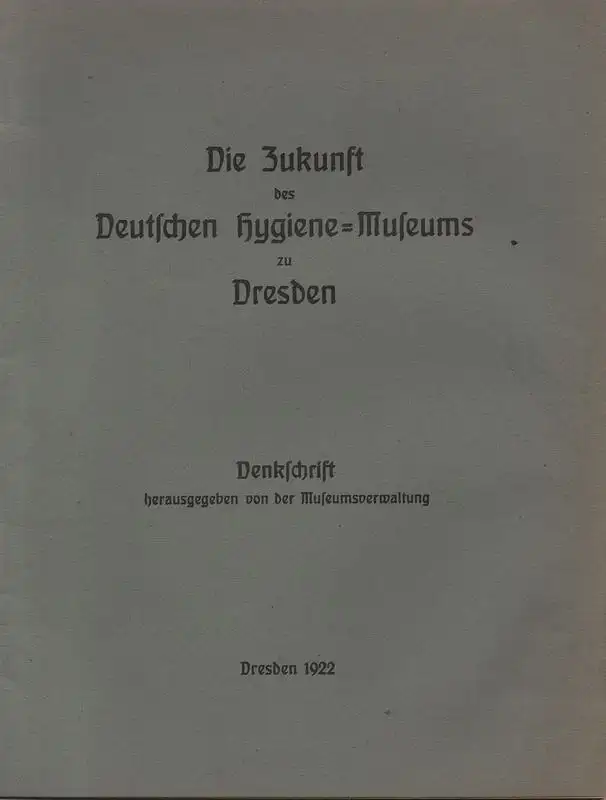 Museumsverwaltung (Hrsg.): Die Zukunft des Deutschen Hygiene-Museums zu Dresden. Denkschrift. 