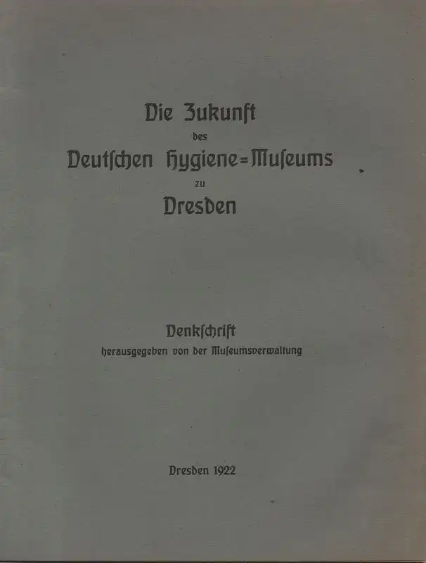 Museumsverwaltung (Hrsg.): Die Zukunft des Deutschen Hygiene-Museums zu Dresden. Denkschrift.