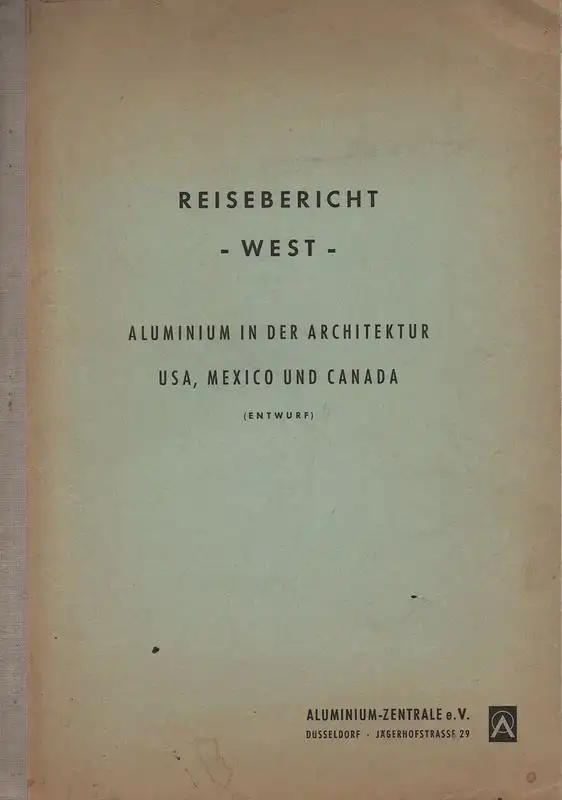 Aluminium-Zentrale e.V. (Hrsg.): Aluminium in der Architektur - USA, Mexico, Canada (Entwurf) 1961. Reisebericht -West. 