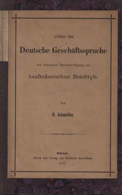 Schmidlin, U: Ueber die deutsche Geschäftssprache mit besonderer Berücksichtigung d. kaufmännischen Briefstyls. 