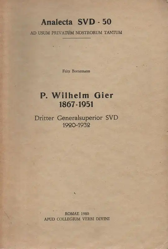 Bornemann, Fritz: P. Wilhelm Gier 1867-1951 : dritter Generalsuperior SVD 1920-1932. 
