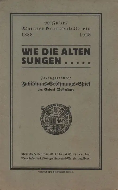 Wasserburg, Robert / Mainzer Carneval-Verein 1838: Wie die Alten sungen... : Preisgekröntes Jubiläums-Eröffnungs-Spiel ; 90 Jahre Mainzer Carneval-Verein. 