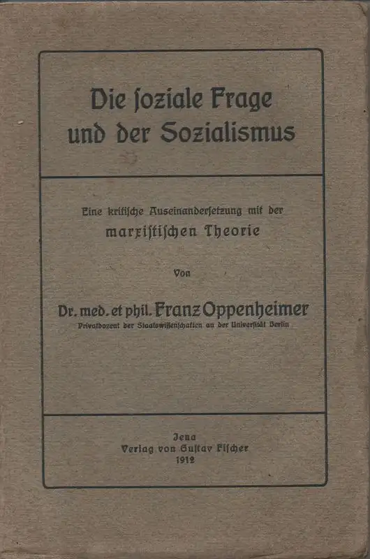 Oppenheimer, Franz: Die soziale Frage und der Sozialismus. Eine kritische Auseinandersetzung mit der marxistischen Theorie. 
