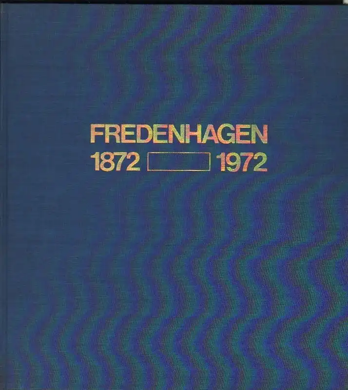 Fredenhagen KG Offenbach/Main (Hrsg.): 100 Jahre Fredenhagen. Maschinenfabrik und Eisengiesserei Offenbach / Main. ; 1872 - 1972. 