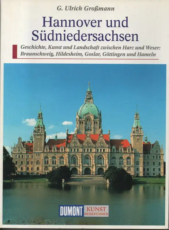 Großmann, Georg Ulrich: Hannover und Südniedersachsen. Geschichte, Kunst und Landschaft zwischen Harz und Weser ; Braunschweig, Hildesheim, Goslar, Göttingen und Hameln. (Kunst-Reiseführer). 