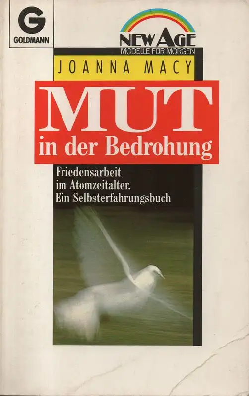 Macy, Joanna: Mut in der Bedrohung. Friedensarbeit im Atomzeitalter ; ein Selbsterfahrungsbuch. (Goldmann ; 14046 : New age). 