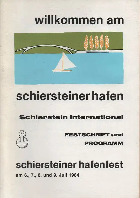 Schiersteiner Hafenfest; Verkehrsverein Wiesbaden-Schierstein e.V. (Hrsg.): Willkommen am Schiersteiner Hafen. Festschrift und Programm. Schiersteiner Hafenfest am 6., 7., 8. und 9. Juli 1984. 