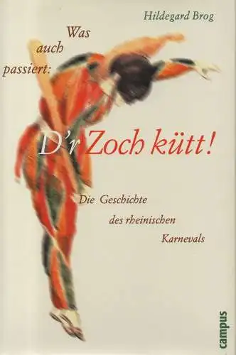 Brog, Hildegard: Was auch passiert: D'r Zoch kütt! Die Geschichte des rheinischen Karnevals. 