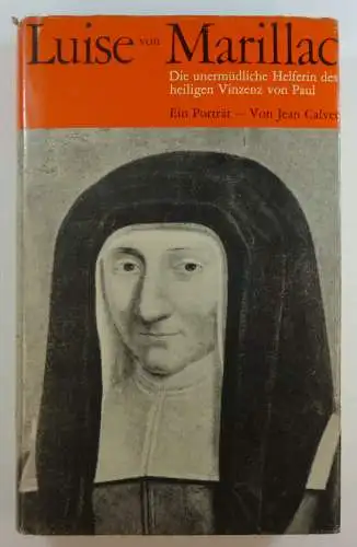 Calvet, J: Luise von Marillac. Die unermüdliche Helferin des Heiligen Vinzenz von Paul. Ein Porträt. 