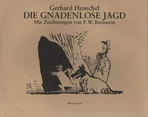 Henschel, Gerhard: Die gnadenlose Jagd. Ein Kriminalroman. (Ill. von F. W. Bernstein. Mit einem Grussw. von Max Goldt und einem ed. Nachw. von Nadja Felix). 
