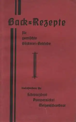 Schöllgen, Georg (Dortmund) (Hrsg.): 120 Backrezepte für gemischte Bäckereibetriebe. Ein Rezeptbuch für Pumpernickel, Schwarzbrot, Kuchen, Makronen, Zwieback und sonstigem Backwerk, nebst einer Abhandlung über die...