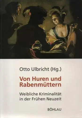 Ulbricht, Otto: Von Huren und Rabenmüttern. Weibliche Kriminalität in der Frühen Neuzeit. 