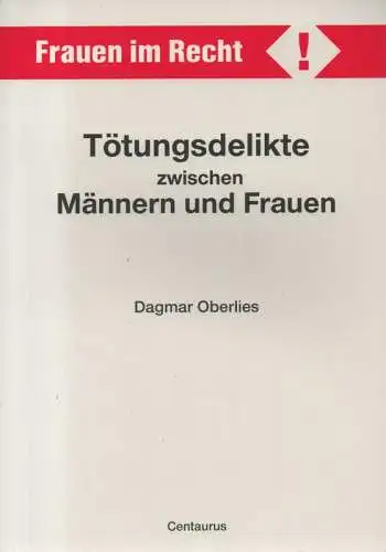 Oberlies, Dagmar: Tötungsdelikte zwischen Männern und Frauen. Eine Untersuchung geschlechtsspezifischer Unterschiede aus dem Blickwinkel gerichtlicher Rekonstruktionen. (Frauen im Recht!). 