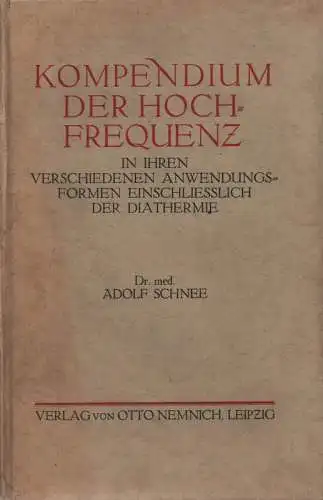 Schnee, Adolf: Kompendium der Hochfrequenz in ihren verschiedenen Anwendungsformen einschließlich der Diathermie. 