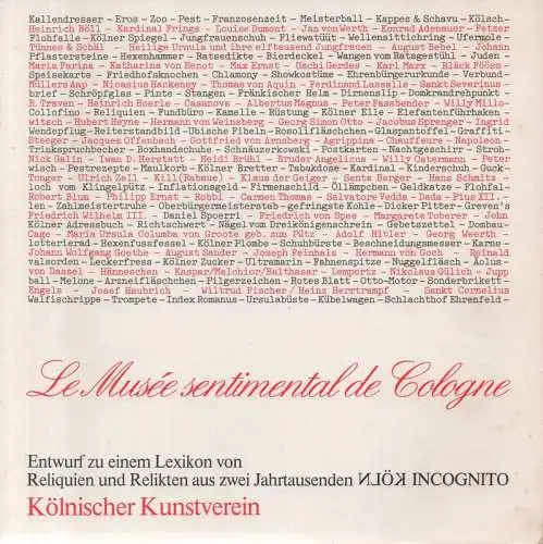 Kölnischer Kunstverein (Hrsg.): Entwurf zu einem Lexikon eines Musée Sentimental de Cologne : Reliquien u. Relikte aus 2 Jahrtausenden "Köln incognito" nach e. Idee von...