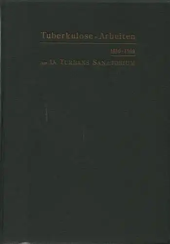 Turban, Karl: Tuberkulose-Arbeiten 1890-1909 aus Dr. Turbans Sanatorium Davos: bei Anlass des zwanzigjährigen Bestehens der Anstalt. 