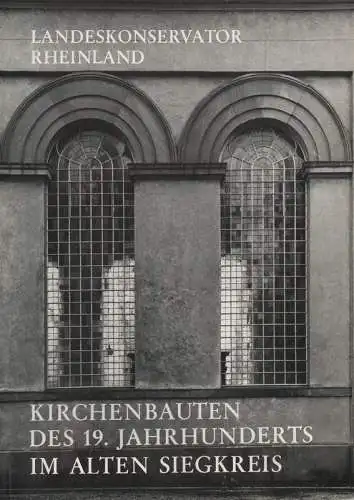 Schulze, Jörg: Kirchenbauten des19. Jahrhunderts im alten Siegkreis. (Arbeitshefte / Landeskonservator Rheinland ; 21). 