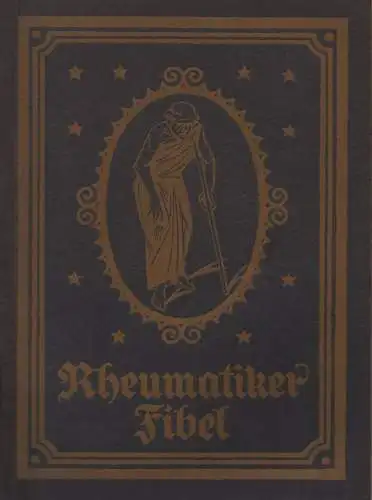 Mohr, Max / Singer, E: Die Rheumatiker-Fibel. Ein kurz gefasstes Lesebuch vom Rheumatismus, seinem Entstehen, seinem Wesen und seiner Heilung. 