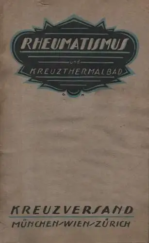 (Ohne Autor): Rheumatismus und Kreuz-Thermalbad. Die Bewährung des Kreuz-Thermalbades zu häuslichen Schwitzkuren bei rheumatischen und ähnlischen Erkrankungen, bewiesen durch eine Anzahl von Zeugnissen aus der Praxis. 