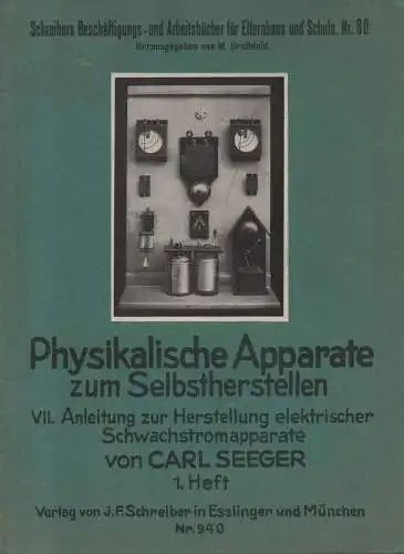 Seeger, Carl: Anleitung zur Herstellung elektrischer Schwachstromapparate. 1. Heft. (Schreibers Beschäftigungsbücher für Elternhaus und Arbeitsschule. Bd.80). 