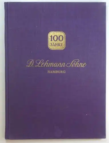 Lehmann Söhne (Hg.): 100 Jahre D. Lehmann Söhne. Hamburg 1, Fruchthof. 