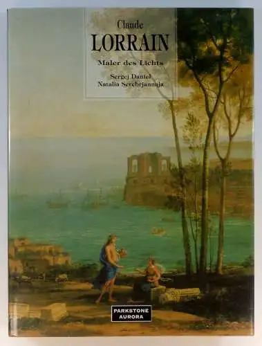 Daniel, Sergej / Natalja Serebrjannaja: Claude Lorrain. Maler des Lichts. 