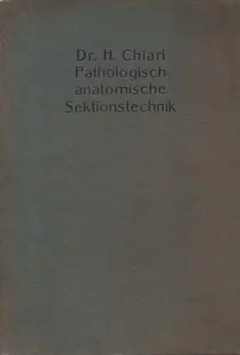 Chiari, Hermann: Pathologisch-anatomische Sektionstechnik: mit 29 Holzschnitten. 