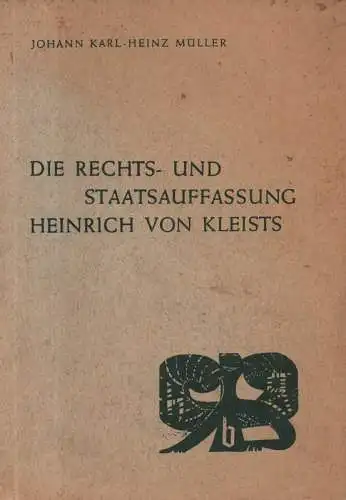 Müller, Johann Karl-Heinz: Die Rechts- und Staatsauffassung Heinrich von Kleists. (Schriften zur Rechtslehre und Politik ; 37). 