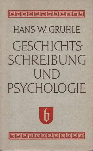 Gruhle, Hans W: Geschichtsschreibung und Psychologie. 