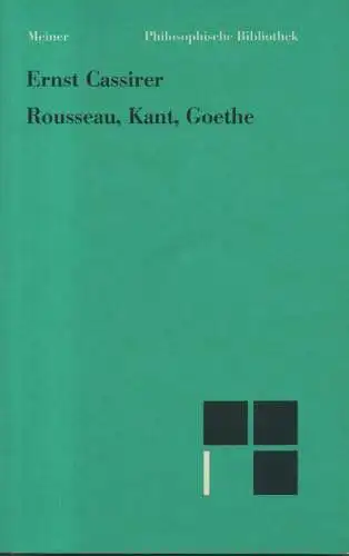 Cassirer, Ernst: Rousseau, Kant, Goethe. (Philosophische Bibliothek ; Bd. 440). 