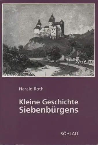 Roth, Harald: Kleine Geschichte Siebenbürgens. 