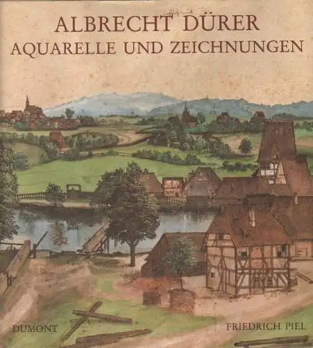 Dürer, Albrecht / Piel, Friedrich (Hrsg.): Albrecht Dürer. Aquarelle und Zeichnungen. 