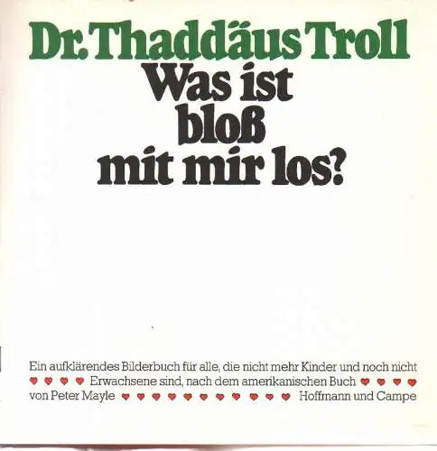 Troll, Thaddäus: Was ist bloß mit mir los? Ein aufklärendes Bilderbuch für alle, die nicht mehr Kinder und noch nicht Erwachsene sind, nach dem amerikanischen Buch von Peter Mayle. 