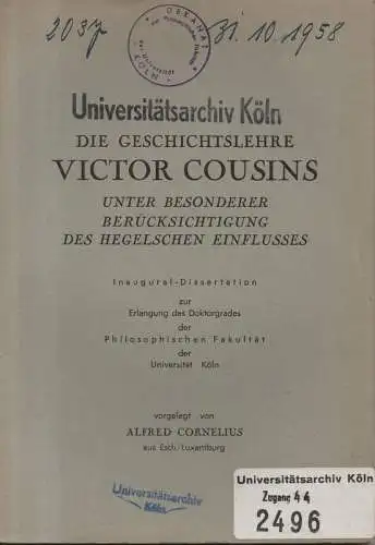 Cornelius, Alfred: Die Geschichtslehre Victor Cousins. Unter besonderer Berücksichtigung des Hegelschen Einflusses. (Kölner romanistische Arbeiten ; NF,14). 