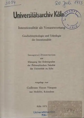 Hoyos Vásquez, Guillermo: Intentionalität als Verantwortung. Geschichtsteleologie und Teleologie der Intentionalität. (Dissertation).