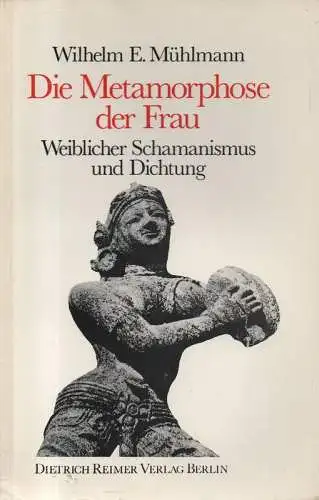 Mühlmann, Wilhelm E: Die Metamorphose der Frau. Weiblicher Schamanismus und Dichtung. 
