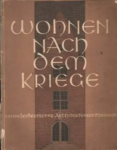 Stadtschaft für Niedersachsen (Hrsg.): Wohnen nach dem Kriege: preisgekrönte und ausgewählte Entwürfe zu dem neuen städtischen Wohnhaus nach dem Führererlaß zur Vorbereitung des deutschen Wohnungsbaues.. 