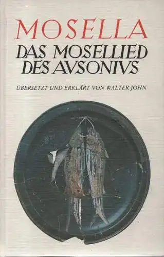 Ausonius, Decimus Magnus: Mosella [lat. u. deutsch]. (Mit e. Einf. in d. Zeit u. Welt d. Dichters. Übers. u. erkl. von Walter John). 