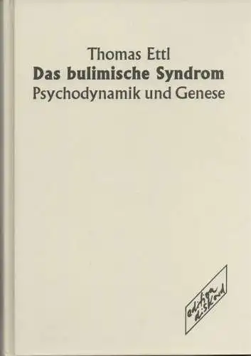 Ettl, Thomas: Das bulimische Syndrom. Psychodynamik und Genese. 
