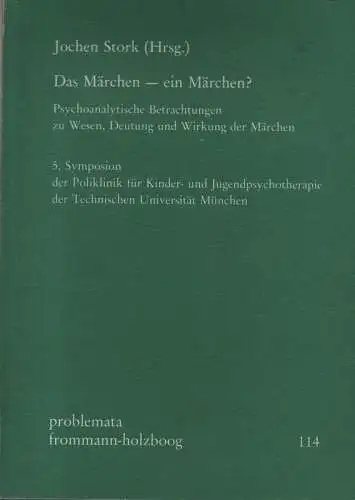 Stork, Jochen (Hrsg.): Das Märchen - ein Märchen?: Psychoanalytische Betrachtungen zu Wesen, Deutung und Wirkung der Märchen. (Problemata ; 114 / Symposion der Poliklinik für...