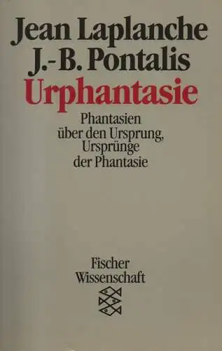 Laplanche, Jean / Pontalis, Jean-Bertrand: Urphantasie: Phantasien über den Ursprung, Ursprünge der Phantasie. (Fischer-Taschenbücher ; 6647). 