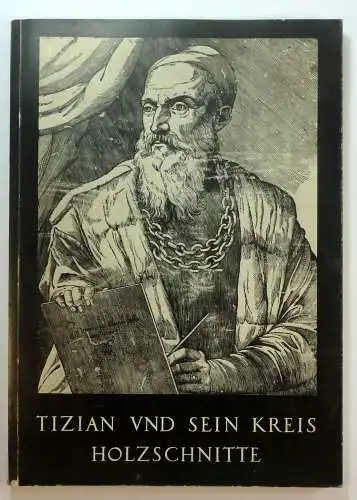 Dreyer, Peter/ Vecellio, Tiziano: Tizian und sein Kreis. 50 venezianische Holzschnitte aus dem Berliner Kupferstichkabinett, Staatliche Museen Preußischer Kulturbesitz. Einführung von Peter Dreyer. 