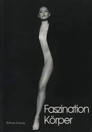 Ewing, William A. (Sonstige): Faszination Körper. Meisterfotografien der menschlichen Gestalt. 