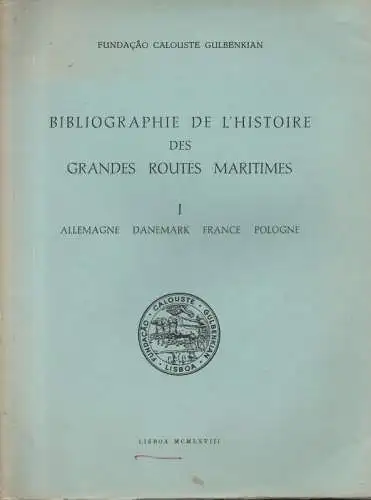 Fundação Calouste Gulbenkian: Bibliographie de l'histoire des grandes routes maritimes, I: Allemagne, Danemark, France, Pologne. 