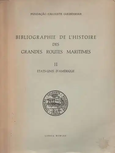 Fundação Calouste Gulbenkian: Bibliographie de l'histoire des grandes routes maritimes, II: États-Unis d'Amerique. 